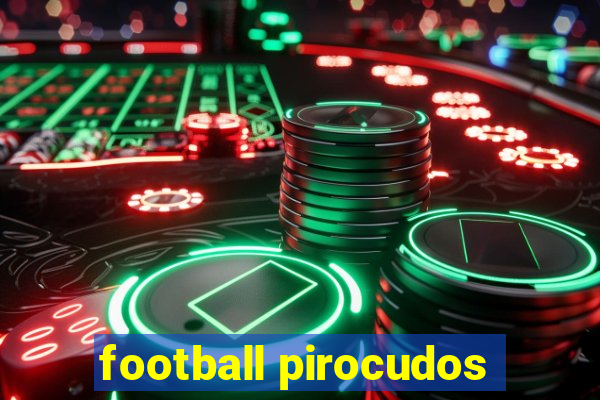 football pirocudos